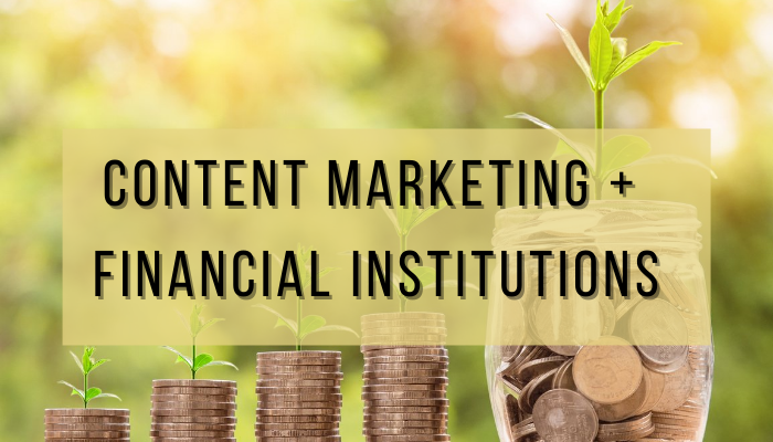 content marketing and financial institutions
