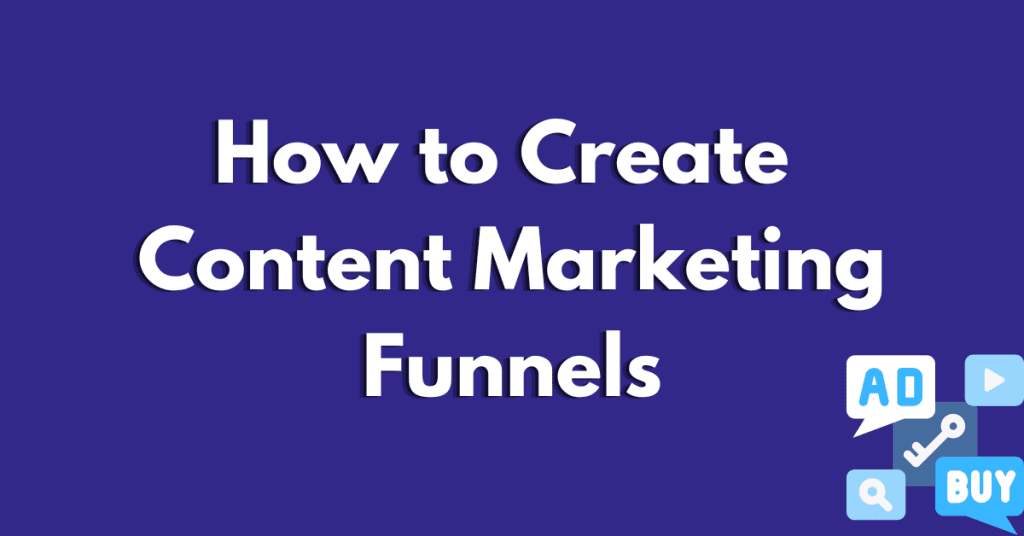 A collection of thought bubbles with text that states: how to create content marketing funnels