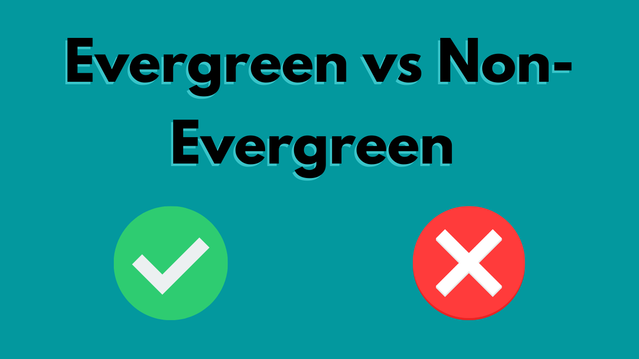 evergreen vs non-evergreen