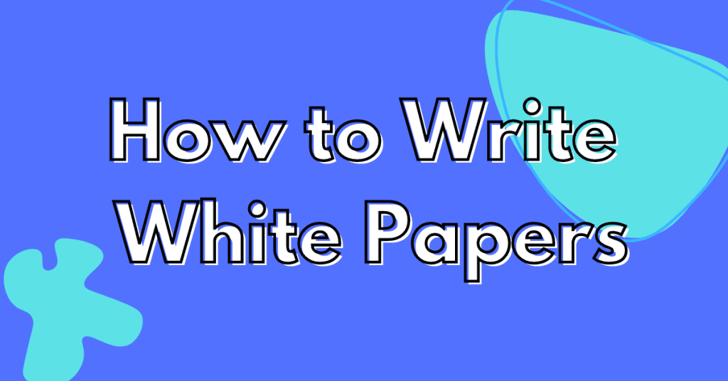 A few light blue shapes on a blue background with text that states: how to write a white paper