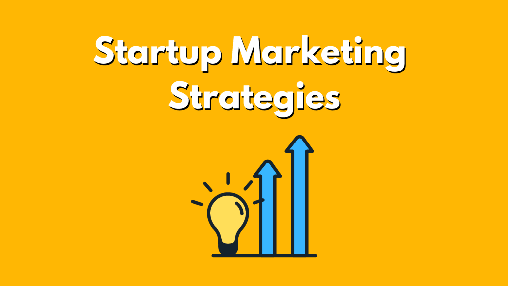A picture of a light bulb next to arrows pointing up below the text startup marketing strategies