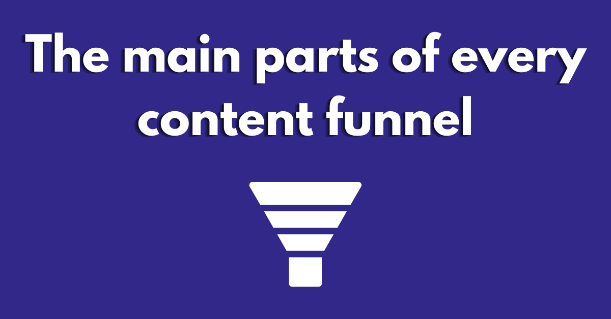 The main parts of every content funnel