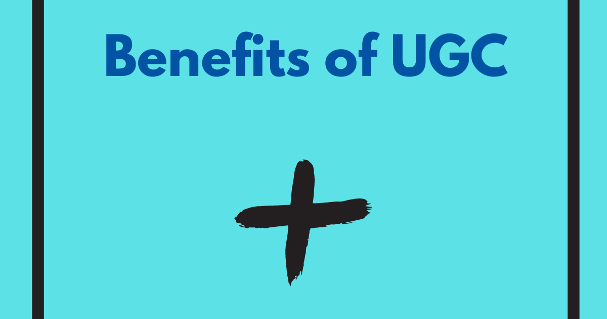 A picture that features the words benefits of UGC.