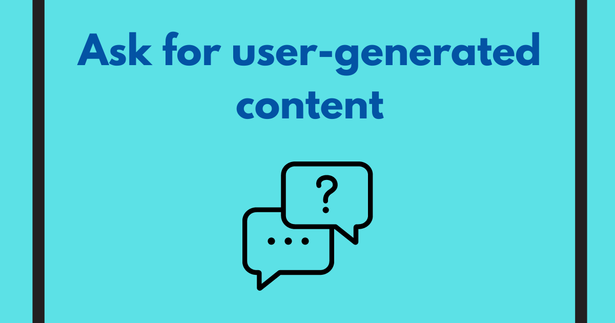 A picture that features the words ask for user-generated content