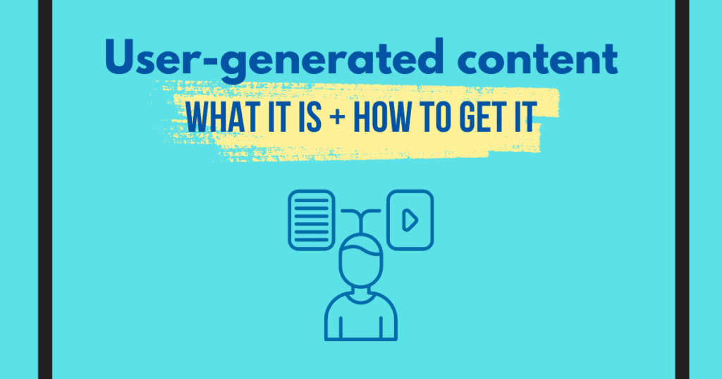 a picture that has the words what is user-generated content and how to get it.